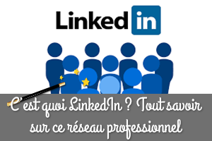 C’est quoi LinkedIn ?