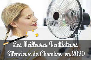 les meilleurs Ventilateurs Silencieux pour Chambre