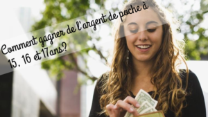 Comment gagner de l'argent de poche a 15, 16 et 17ans?