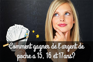 Comment gagner de largent de poche a 15, 16 et 17ans?