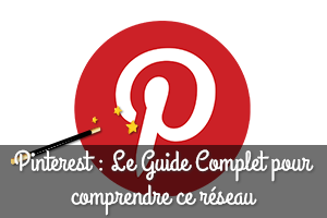 Pinterest : Le Guide Complet