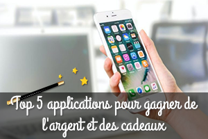 Top 5 applications pour gagner de l'argent et des cadeaux