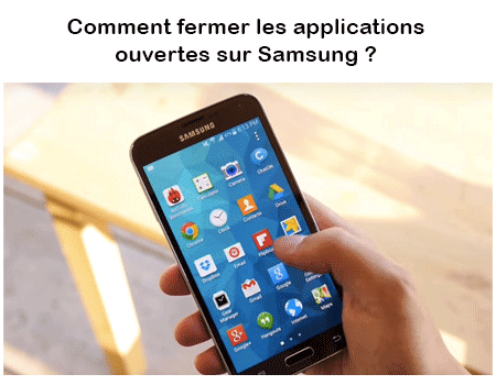 Fermer les applications ouvertes sur Android Samsung