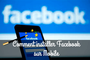 Comment installer Facebook sur son mobile ( iPhone et Android)