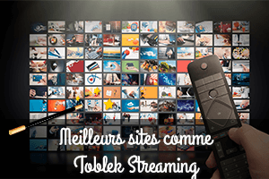 Meilleur site qui remplace Toblek Streaming
