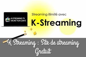 K Streaming : Le site de streaming Gratuit