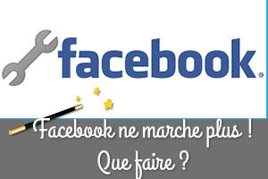 Pourquoi Facebook ne marche pas ?