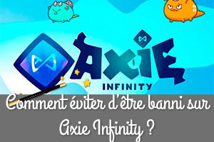 Comment éviter d'être banni sur Axie Infinity ?