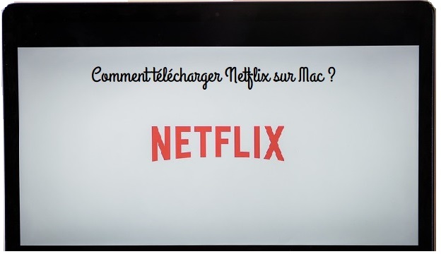 Comment avoir Netflix sur Mac ?