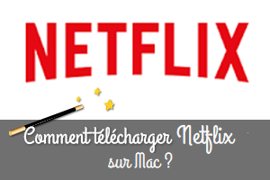 Comment télécharger l'application Netflix sur un Mac ?