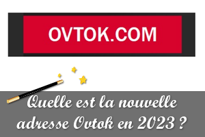 Ovtok ne fonctionne pas ! Quelle est sa nouvelle adresse en 2023 ?