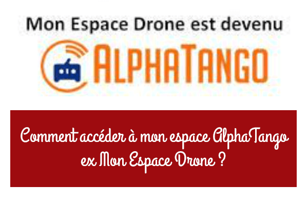 Comment accéder à mon compte AlphaTango, ex Mon Espace Drone