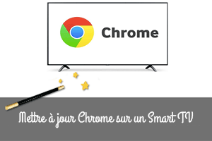 Comment mettre à jour Chrome sur mon Smart TV ?