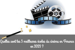 Quelles sont les top 5 écoles du cinéma en France en 2023 ?
