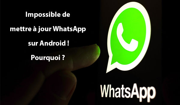 Pourquoi est-il impossible de mettre à jour WhatsApp sur Android ?