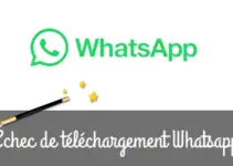 Comment résoudre le problème de téléchargement Whatsapp ?