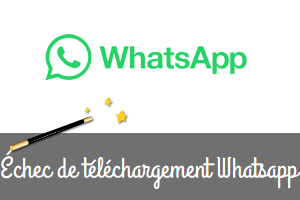 Comment résoudre le problème de téléchargement Whatsapp ?