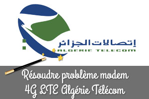 Solution pour problème modem 4G LTE Algérie Télécom
