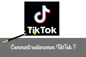 Comment redémarrer TikTok ?