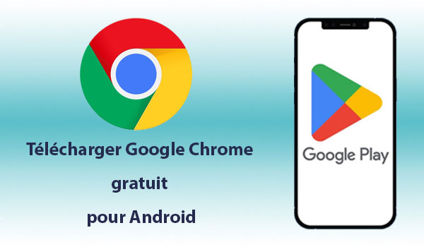 Télécharger Google Chrome gratuit pour Android :