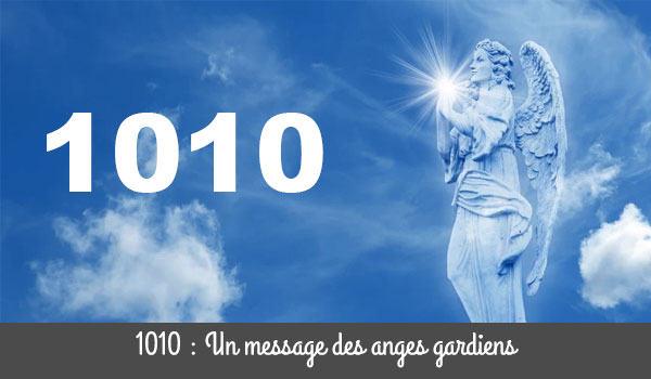 1010 : Quelle est la signification de ce nombre d'anges ?