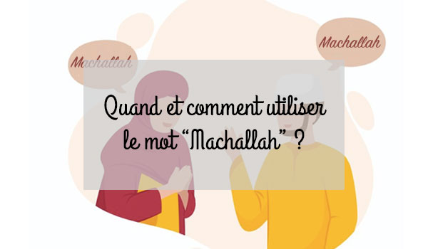 Quand utiliser le mot "Machallah" ? 