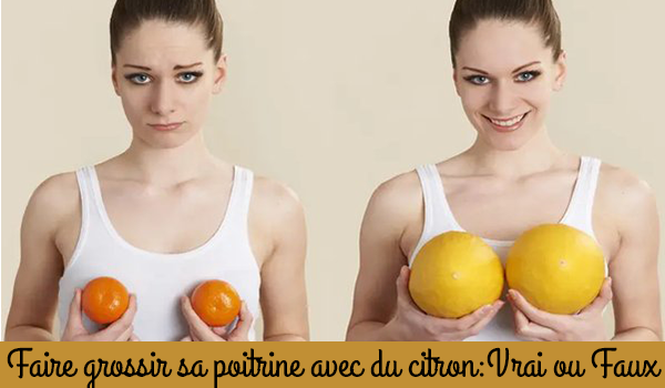 Faire grossir sa poitrine avec du citron : Vérité ou Mythe ?