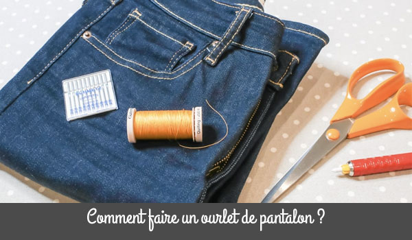 Comment faire un ourlet de pantalon ?