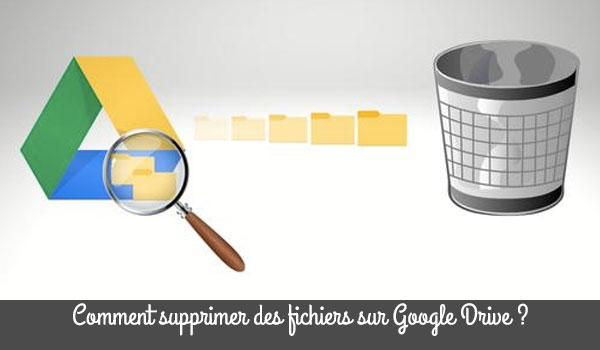 Que faire pour effacer des fichiers sur Google Drive ?