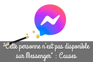"Cette personne n’est pas disponible sur Messenger"