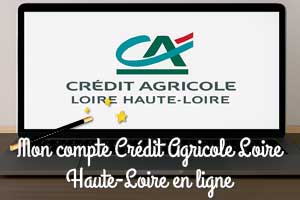 Accéder à mon compte Crédit Agricole Loire Haute-Loire en ligne