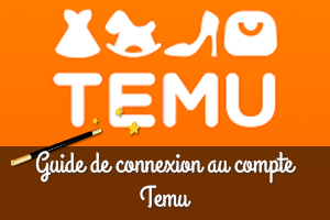 Guide de connnexion au compte Temu