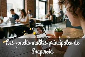 Quelles sont les fonctionnalités principales de Snaptroid ? 