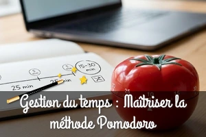 Gestion du temps : Maîtriser la méthode Pomodoro pour booster votre productivité  