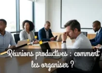 Réunions productives : comment les organiser de A à Z ?