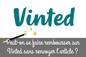 Peut-on se faire rembourser sur Vinted sans renvoyer l’article ?