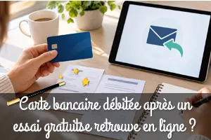 Carte bancaire débitée après un essai gratuit : Comment obtenir le remboursement ?