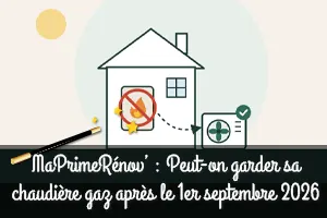 MaPrimeRénov’ : Peut-on garder sa chaudière gaz après le 1er septembre 2026 ?